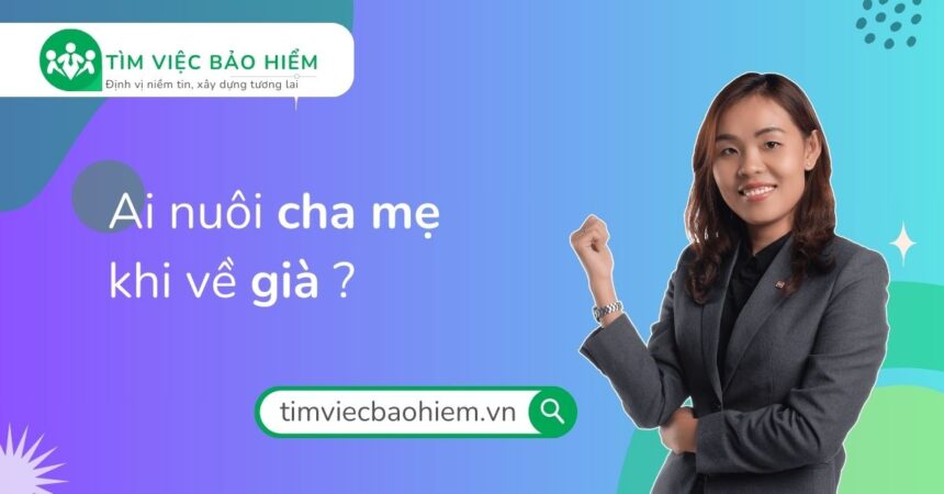 Ai nuôi Cha Mẹ khi về Già