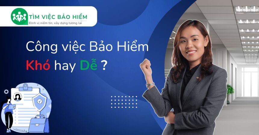 Công việc bảo hiểm khó hay dễ?