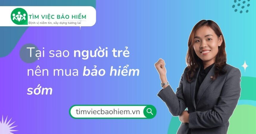 Tại sao người trẻ nên mua bảo hiểm sớm